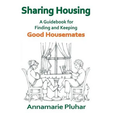 Sharing Housing: A Guidebook for Finding and Keeping Good Housemates
