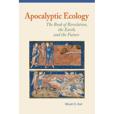 Apocalyptic Ecology: The Book of Revelation, the Earth, and the Future