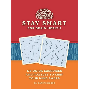 Stay Smart for Brain Health: 175 Quick Exercises and Puzzles to Keep Your Mind Sharp