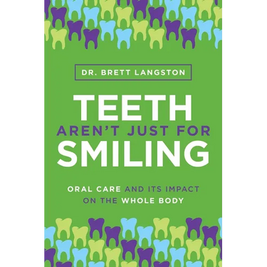 Teeth Aren't Just for Smiling: Oral Care and Its Impact on the Whole Body