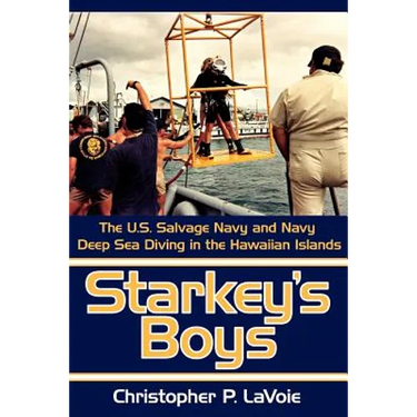 Starkey's Boys: The U.S. Salvage Navy and Navy Deep Sea Diving in the Hawaiian Islands