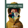 An Unruly Little Animal