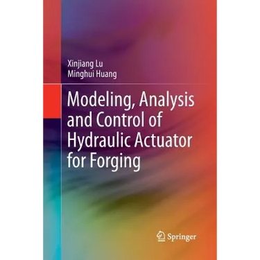 Modeling, Analysis and Control of Hydraulic Actuator for Forging