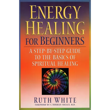 Energy Healing for Beginners: A Step-By-Step Guide to the Basics of Spiritual Healing
