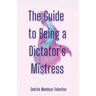 The Guide to Being a Dictator's Mistress