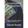 Dropshipping for Beginners: A Step-by-Step Guide to Starting a Profitable Online Business