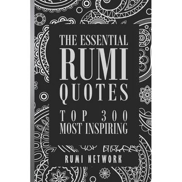 The Essential Rumi Quotes: Top 300 Most Inspiring