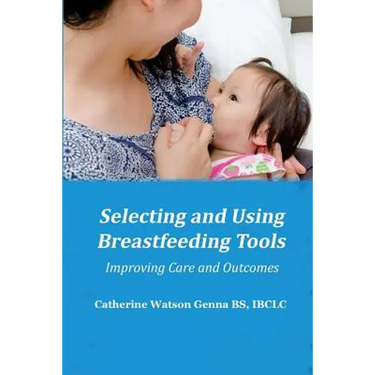 Selecting and Using Breastfeeding Tools: Improving Care and Outcomes
