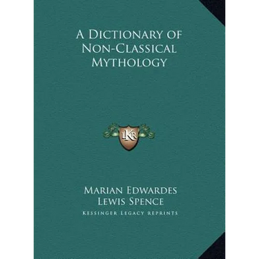 A Dictionary of Non-Classical Mythology