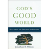 God's Good World: Reclaiming the Doctrine of Creation