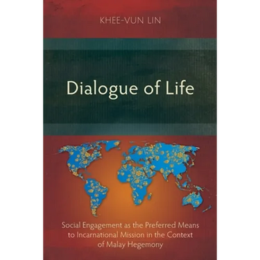 Dialogue of Life: Social Engagement as the Preferred Means to Incarnational Mission in the Context of Malay Hegemony
