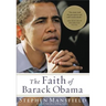 The Faith of Barack Obama: A Spiritual Biography of an American President