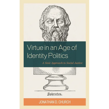 Virtue in an Age of Identity Politics: A Stoic Approach to Social Justice