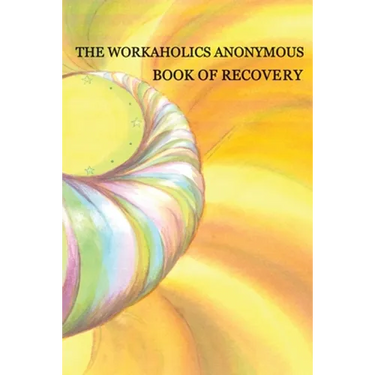 Workaholics Anonymous Book of Recovery: First Edition