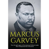 Marcus Garvey: The Life and Legacy of the Jamaican Political Leader Who Championed Pan-Africanism