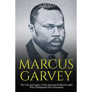 Marcus Garvey: The Life and Legacy of the Jamaican Political Leader Who Championed Pan-Africanism