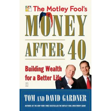 The Motley Fool's Money After 40: Building Wealth for a Better Life
