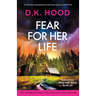 Fear for Her Life: An absolutely unputdownable and totally gripping crime thriller