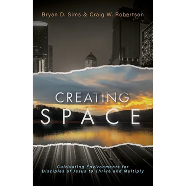 Creating Space: Cultivating Environments for Disciples of Jesus to Thrive and Multiply