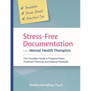 Stress-Free Documentation for Mental Health Therapists: The Complete Guide to Progress Notes, Treatment Planning, and Medical Necessity