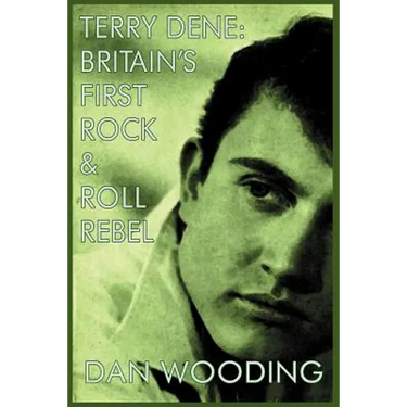 Terry Dene: Britain's First Rock and Roll Rebel