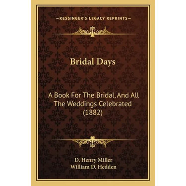 Bridal Days: A Book For The Bridal, And All The Weddings Celebrated (1882)