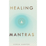 Healing Mantras: A positive way to remove stress, exhaustion and anxiety by reconnecting with yourself and calming your mind.