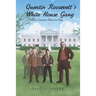 Quentin Roosevelt's White House Gang: The Greatest Place to Play
