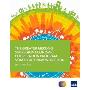 The Greater Mekong Subregion Economic Cooperation Program Strategic Framework 2030