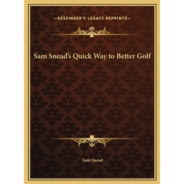 Sam Snead's Quick Way to Better Golf