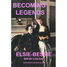 Becoming Legends Elsie-Bessie: Book One: A Love Story