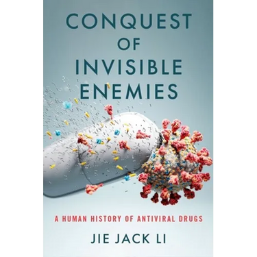 Conquest of Invisible Enemies: A Human History of Antiviral Drugs