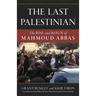 Last Palestinian: The Rise and Reign of Mahmoud Abbas