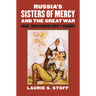 Russia's Sisters of Mercy and the Great War: More Than Binding Men's Wounds