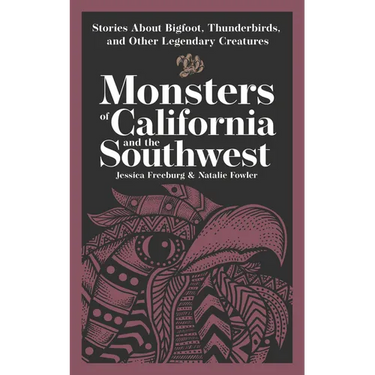 Monsters of California and the Southwest: Stories about Bigfoot, Thunderbirds, and Other Legendary Creatures