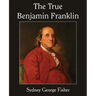 The True Benjamin Franklin