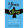Your Story: How to Write It So Others Will Want to Read It