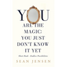 You Are The Magic: You Just Don't Know It Yet
