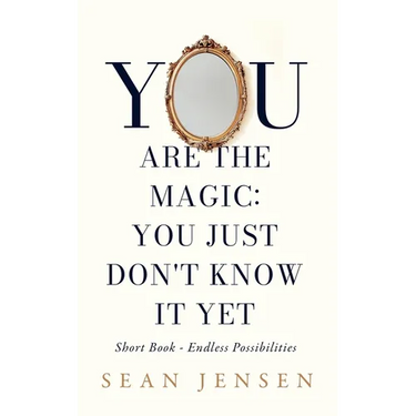 You Are The Magic: You Just Don't Know It Yet
