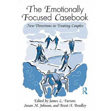 The Emotionally Focused Casebook: New Directions in Treating Couples
