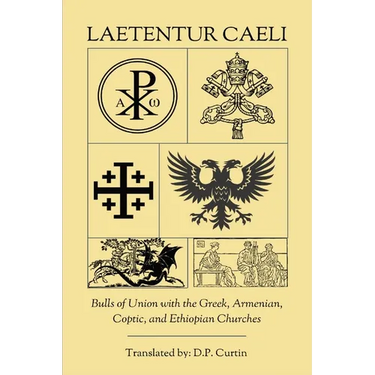 Laetentur Caeli: Bulls of Union with the Greek, Armenian, Coptic, and Ethiopian Churches
