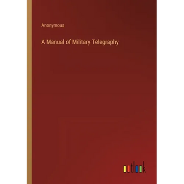 A Manual of Military Telegraphy