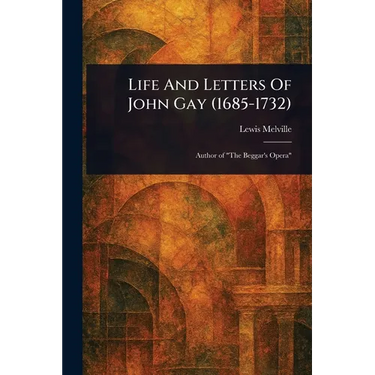 Life And Letters Of John Gay (1685-1732)
