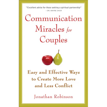 Communication Miracles for Couples: Easy and Effective Tools to Create More Love and Less Conflict