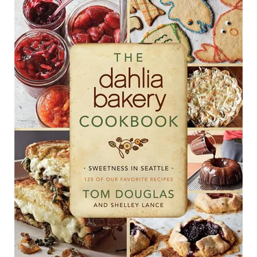 The Dahlia Bakery Cookbook: Sweetness in Seattle