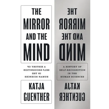The Mirror and the Mind: A History of Self-Recognition in the Human Sciences