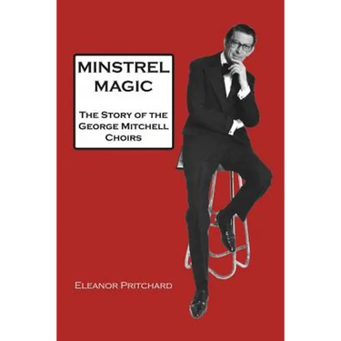 Minstrel Magic: The Story of the George Mitchell Choirs