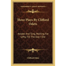 Three Plays By Clifford Odets: Awake And Sing, Waiting For Lefty, Till The Day I Die