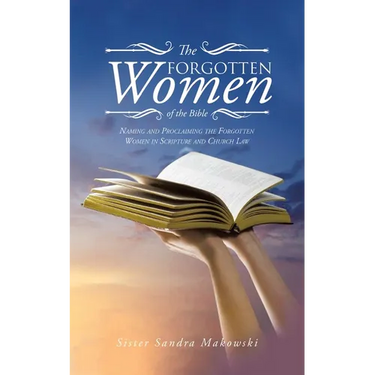The Forgotten Women of the Bible: Naming and Proclaiming the Forgotten Women in Scripture and Church Law