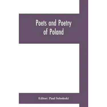 Poets and poetry of Poland, a collection of Polish verse, including a short account of the history of Polish poetry, with sixty biographical sketches